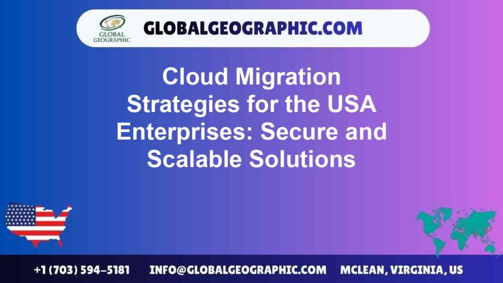 Cloud Migration Strategies for the USA Enterprises: Secure and Scalable Solutions