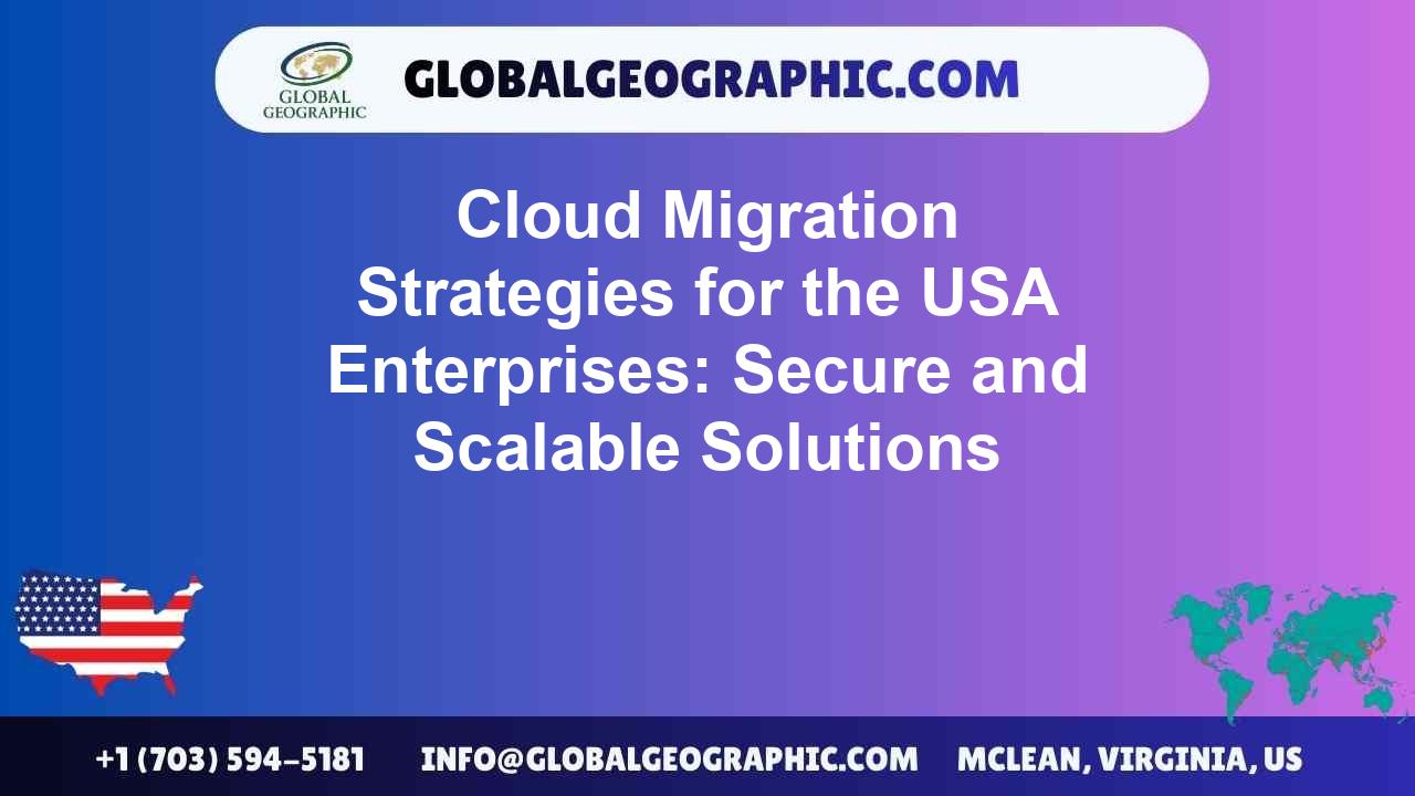 Cloud Migration Strategies for the USA Enterprises: Secure and Scalable Solutions