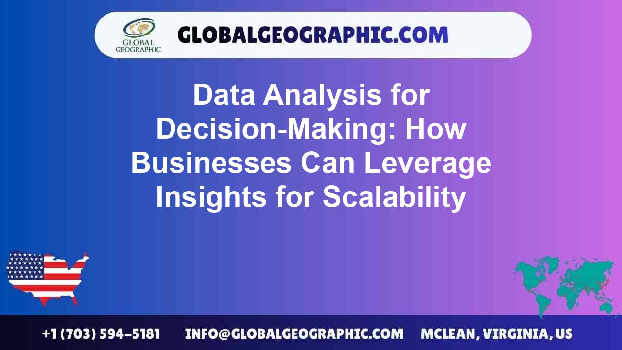 Data Analysis for Decision-Making: How Businesses Can Leverage Insights for Scalability