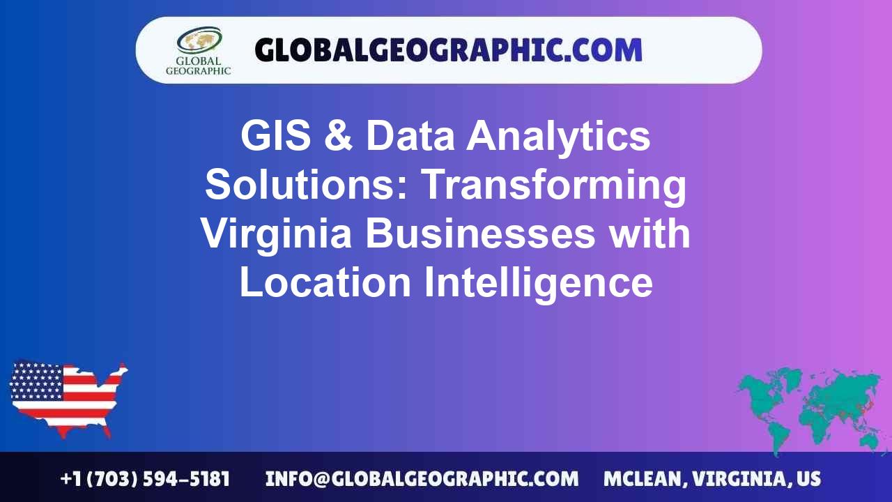GIS & Data Analytics Solutions: Transforming Virginia Businesses with Location Intelligence