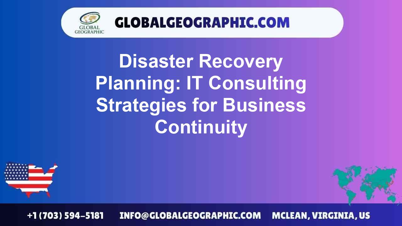 Disaster Recovery Planning: IT Consulting Strategies for Business Continuity