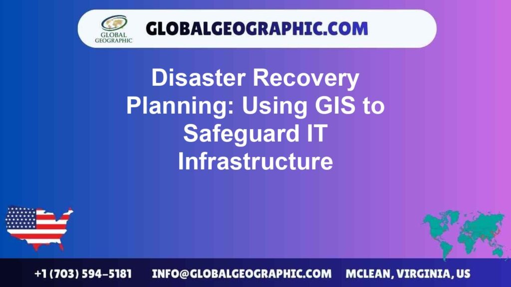 Disaster Recovery Planning: Using GIS to Safeguard IT Infrastructure
