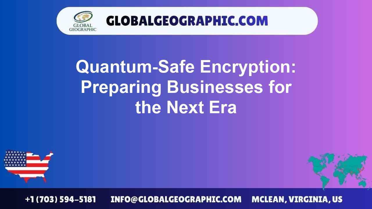Quantum-Safe Encryption: Preparing Businesses for the Next Era