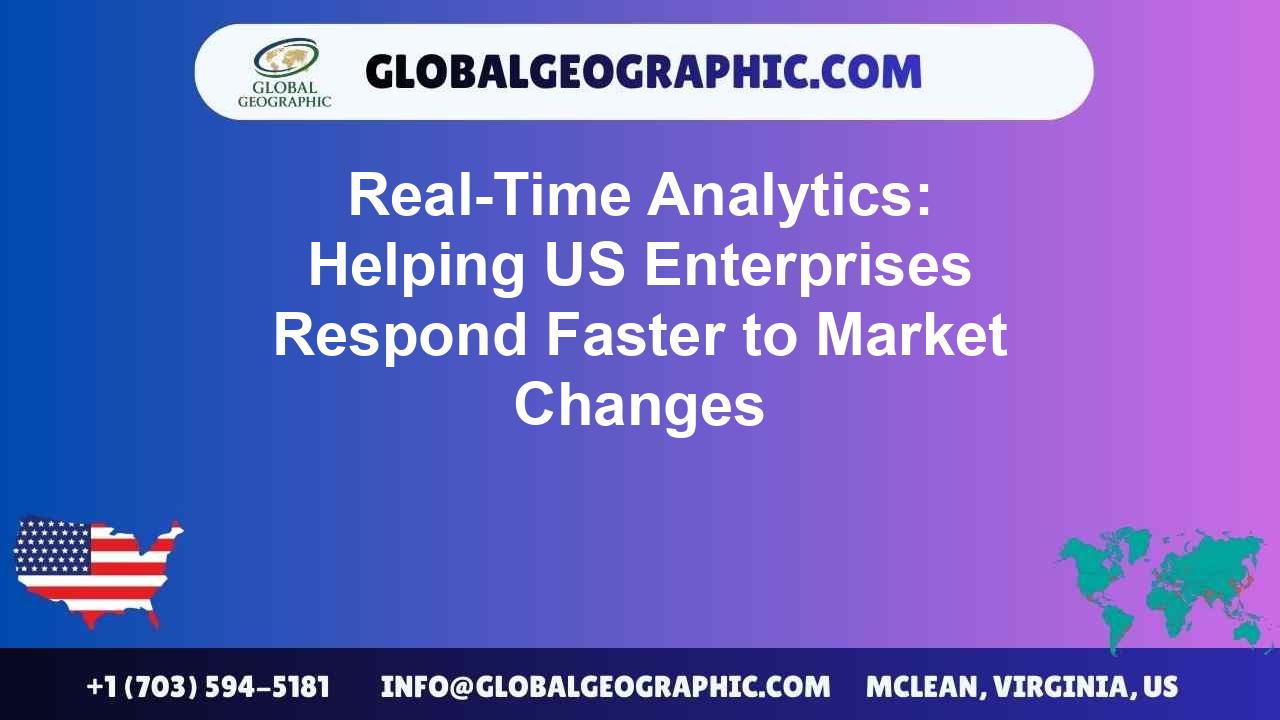 Real-Time Analytics: Helping US Enterprises Respond Faster to Market Changes