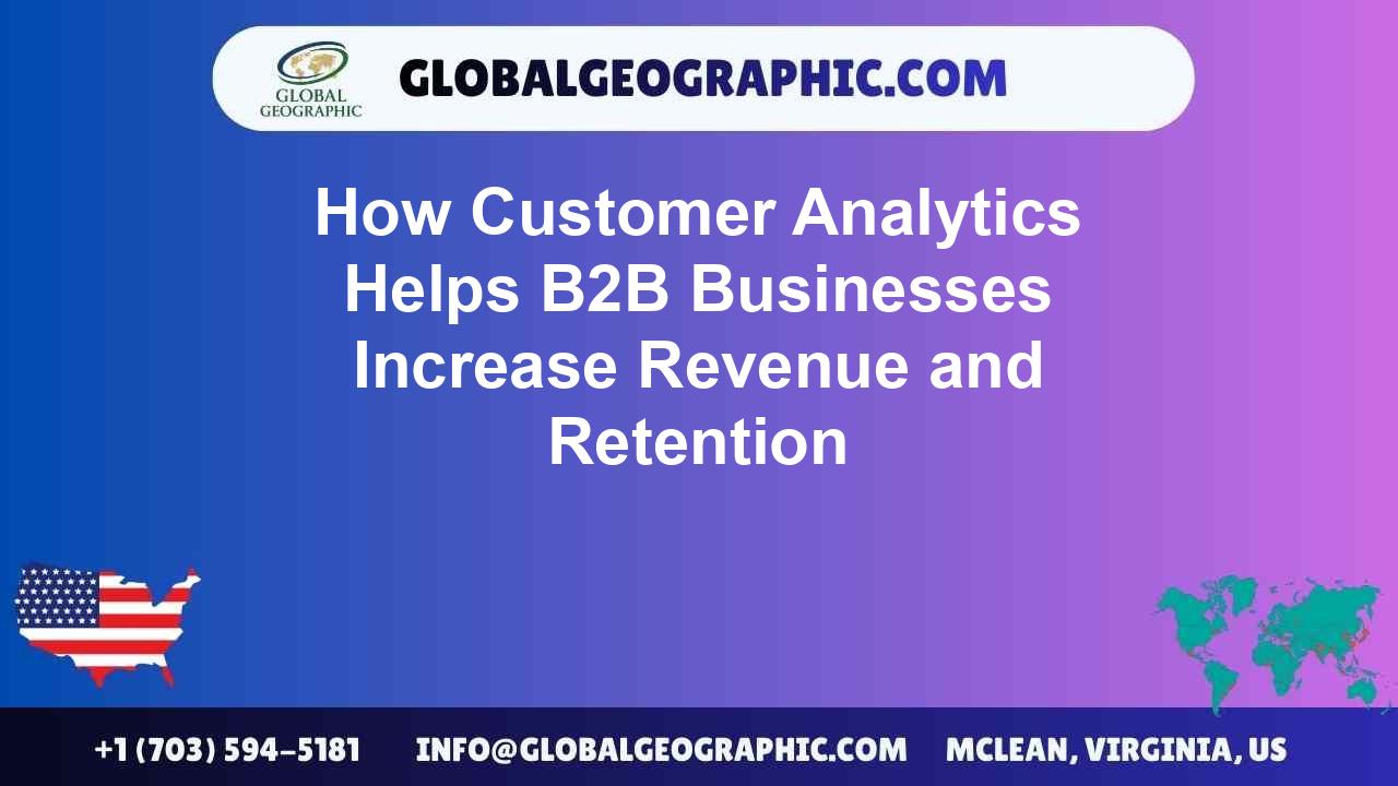 How Customer Analytics Helps B2B Businesses Increase Revenue and Retention