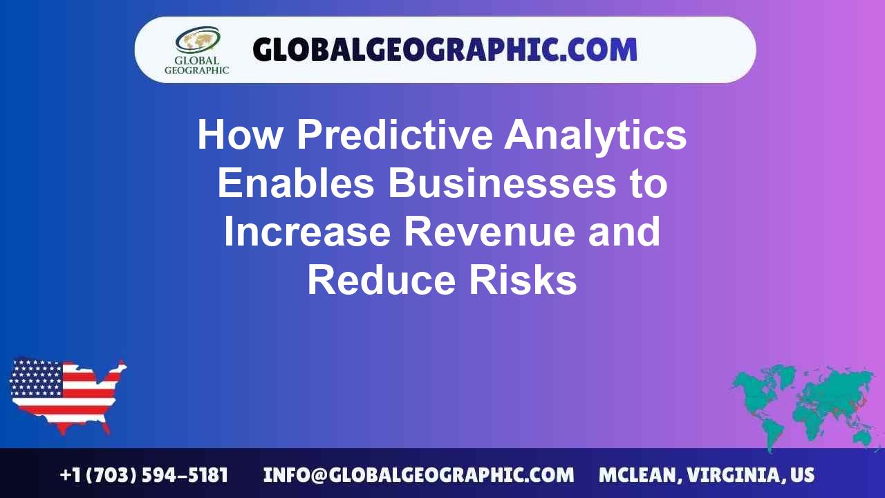 How Predictive Analytics Enables Businesses to Increase Revenue and Reduce Risks