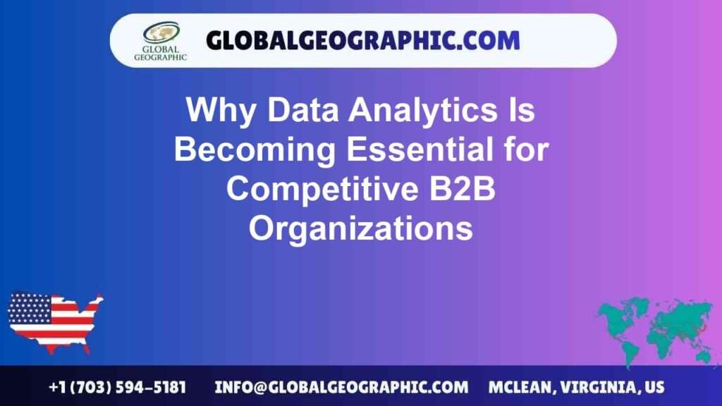 Why Data Analytics Is Becoming Essential for Competitive B2B Organizations Why Data Analytics Is Becoming Essential for Competitive B2B Organizations