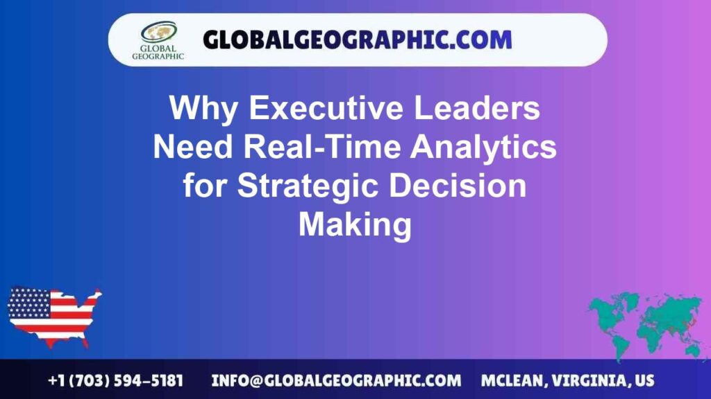 Why Executive Leaders Need Real-Time Analytics for Strategic Decision Making Why Executive Leaders Need Real-Time Analytics for Strategic Decision Making