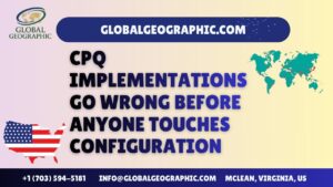 CPQ Implementations Go Wrong Before Anyone Touches Configuration