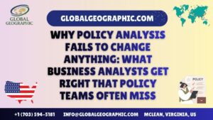Why Policy Analysis Fails to Change Anything What Business Analysts Get Right That Policy Teams Often Miss