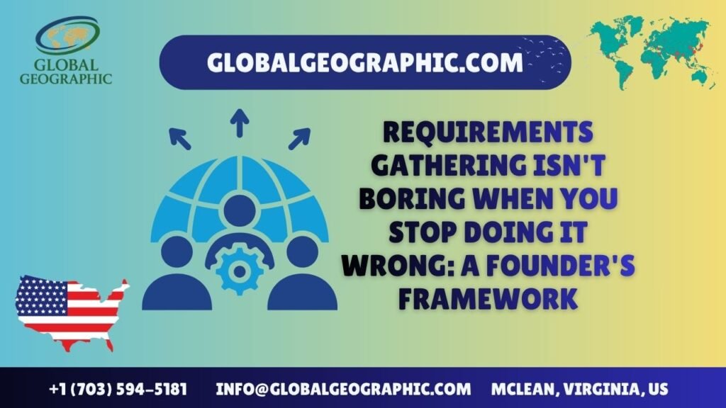 Requirements Gathering Isn’t Boring When You Stop Doing It Wrong: A Founder’s Framework Requirements Gathering Isn’t Boring When You Stop Doing It Wrong: A Founder’s Framework
