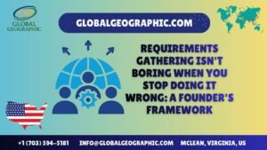 Requirements Gathering is not Boring When You Stop Doing It Wrong A Founder Framework