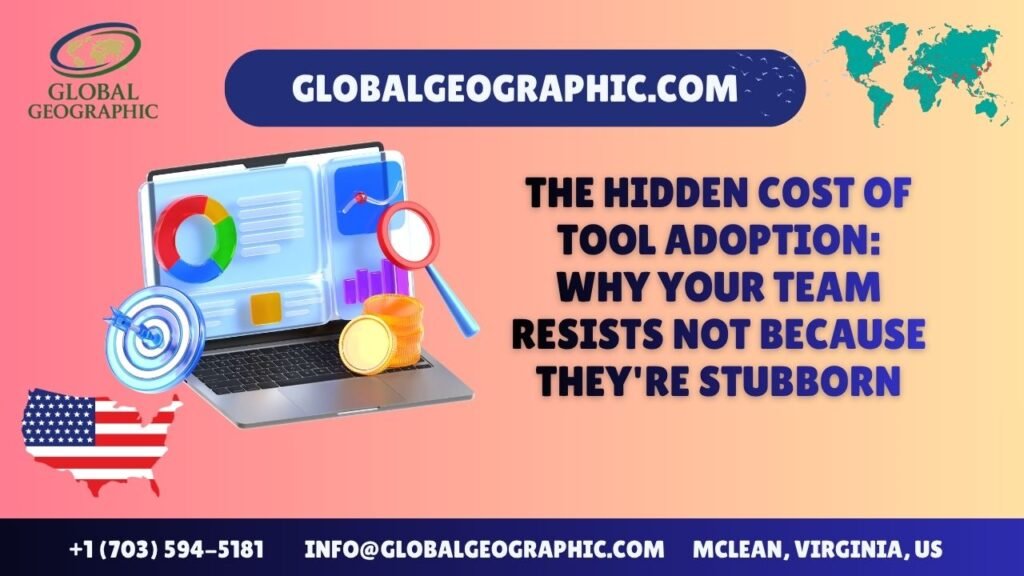 The Hidden Cost of Tool Adoption: Why Your Team Resists Not Because They’re Stubborn