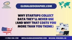 Why Startups Collect Data They will Never Use (And Why That Costs You More Than You Think)